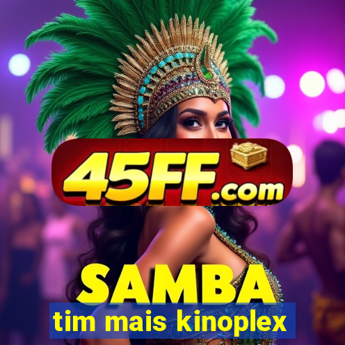tim mais kinoplex
